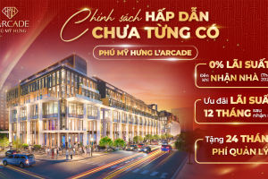 Chương trình tri ân chưa từng có dành cho khách hàng mua L’Arcade của Phú Mỹ Hưng